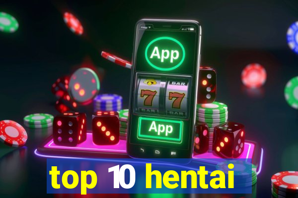 top 10 hentai